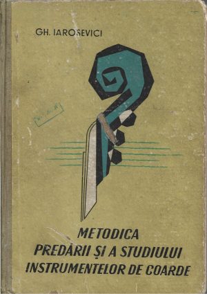 Metodica predării și a studiului instrumentelor de coarde de Gheorghe Iarosevici, 1962
