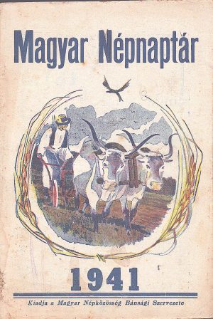 Magyar népnaptár az 1941 évre, kiadja A Romániai Magyar Népközösség Bánsági Szervezette, Timișoara