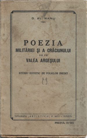 Poezia milităriei și a Crăciunului de pe Valea Argeșului, studiu estetic de folklor inedit de D Al Nanu, 1933, Pitești