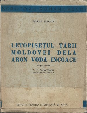 Miron Costin, Letopisețul Țării Moldovei dela Aron Vodă încoace, ediție populară de P P Panaitescu, 1944