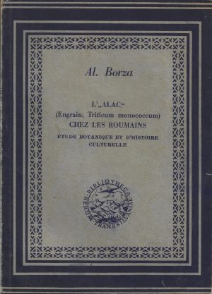 L' "alac" (Engrain, Triticum monococcum) chez les Roumains, étude botanique et d'histoire culturelle par Alexandru Borza, 1945, Sibiu
