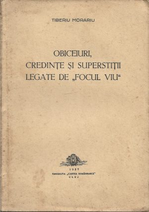 Obiceiuri, credințe și superstiții legate de "focul viu" de Tiberiu Morariu, 1937, Cluj, cu dedicația și semnătura autorului