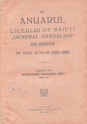 Anuarul liceului de băieți General Drăgălina din Oravița pe anul școlar 1922-1923 publicat de Petricoane-Drugărin Mihai, 1924, Oravița
