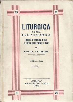 Liturgica pentru clasa VII de seminar aprobată de autoritățile în drept și alcătuită conform programei în vigoare de I C Beldie, 1937, Galați