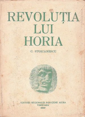 Revoluția lui Horia de Constantin Stoicanescu, 1937, Editura regionalei bănățene ASTRA, Timișoara