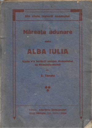 Din zilele învierii neamului, măreața adunare dela Alba Iulia unde s'a hotărât unirea Ardealului, Bănatului, Crișanei și Maramurășului cu România-mamă de Z Sandu, fără an, Săliște