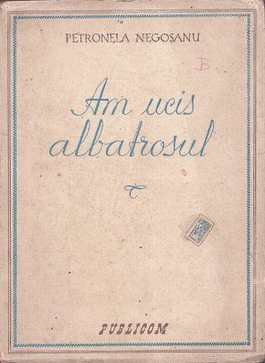Am ucis albatrosul de Petronela Negoșanu, 1943, ediția I
