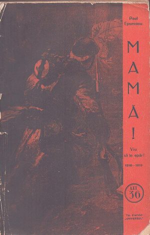 Mamă! Viu să te apăr! schițe 1916-1918 de Paul Epureanu, 1932