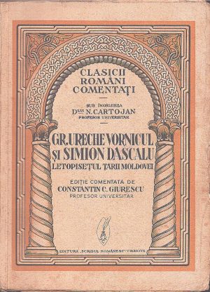 Letopisețul Țării Moldovei până la Aron Vodă (1359-1595) întocmit de Grigore Ureche Vornicul și Simion Dascălul, ediție de Constantin C Giurescu, 1934