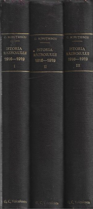 Istoria războiului pentru întregirea României 1916-1919 de Constantin Kirițescu, volumele I-III