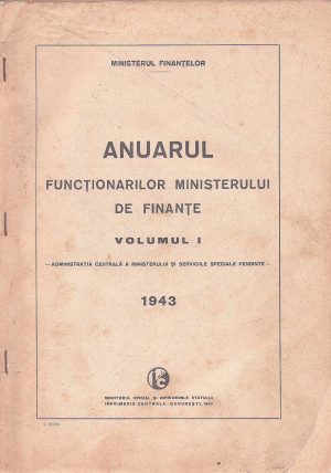 Anuarul funcționarilor Ministerului de Finanțe, volumul I, Administrația centrală a ministerului și serviciile speciale pendinte, 1943