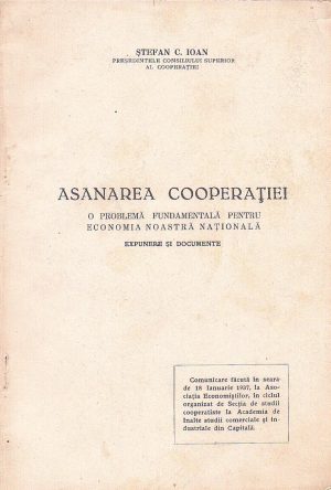 Asanarea cooperației, o problemă fundamentală pentru economia noastră națională, expunere și documente de Ștefan Ioan, 1937