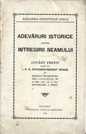 Adevăruri istorice asupra Întregirii neamului, cuvânt festiv ținut de IPS Patriarh-regent Miron în Biserica Încoronării dela Alba Iulia, în 20 mai 1929, la a 10-a aniversare a Unirii, 1929