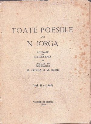 Toate poesiile lui N Iorga adunate de elevele sale și lucrate de misionarele M Oprea și M Robu, vol II (-1940), Vălenii de Munte, 1940