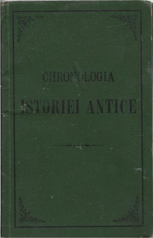 Chronologia istoriei antice întocmită de E A, 1896, Editura Institutului Arnold, Craiova