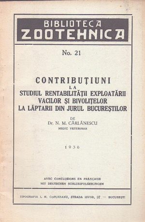 Contribuțiuni la studiul rentabilității exploatării vacilor și bivolițelor la lăptarii din jurul Bucureștilor de dr N M Cârlănescu, 1936