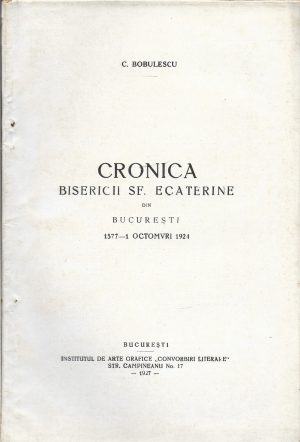 Cronica bisericii Sf Ecaterine din București 1577 - 1 octomvri 1924 de Constantin Bobulescu, 1927