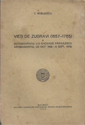 Vieți de zugravi (1657-1765) și autobiografia lui Ghenadie Părvulescu Arhimandritul (22 oct 1805 - 6 sept 1873) de Constantin Bobulescu, 1940
