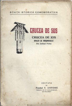 Schița istorică asupra satelor Crucea de Sus, Crucea de Jos, cu bisericile lor cum și asupra schiturilor Brazii și Moșinoaele din jud Putna de Constantin Bobulescu, 1926