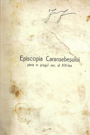 Episcopia Caransebeșului până în pragul sec al XIX-lea de Gheorghe Cotoșman, 1941, Caransebeș