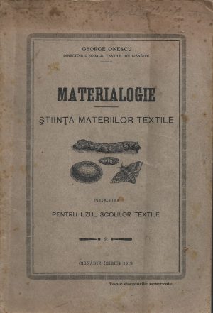 Materialogie, știința materiilor textile întocmită pentru uzul școlilor textile de George Onescu, 1919, Cisnădie