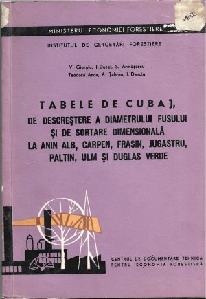 Tabele de cubaj, de descreștere a diametrului fusului și de sortare dimensională la anin alb, carpen, frasin, jugastru, paltin, ulm și Duglas verde de V Giurgiu, I Decei, S Armășescu, Teodora Anca, A Țabrea și I Danciu, 1966