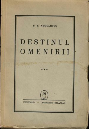 Destinul omenirii de P P Negulescu, volumul III, 1944, Editura Cugetarea-Georgescu Delafras, București