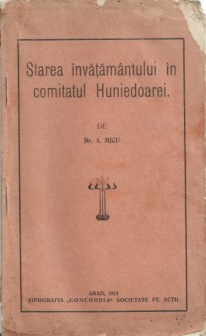 Starea învățământului în comitatul Huniedoarei de A Micu, 1913, Arad
