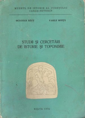 Studii și cercetări de istorie și toponimie de Octavian Răuț și Vasile Ioniță, 1976, Reșița