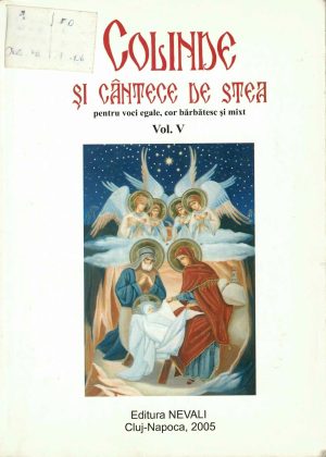 Colinde și cântece de stea pentru voci egale, cor bărbătesc și mixt, volumul V, culegere și transcrierea notelor Ioan Simionescu, 2005, Cluj-Napoca