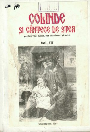 Colinde și cântece de stea pentru voci egale, cor bărbătesc și mixt, volumul III, culegere și transcrierea notelor Ioan Simionescu, 1997, Cluj-Napoca