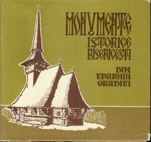 Monumente istorice bisericești din eparhia Oradiei, județele Bihor, Sălaj și Satu-Mare, bisericile de lemn de Ioan Godea, Ioana Cristache-Panait, Aurel Chiriac și Marin I Mălinaș, 1978, Oradea
