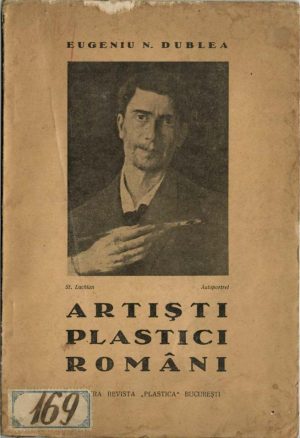 Artiști plastici români de Eugeniu N Dublea, 1939, ediția I, Tipografia Isvorul, București