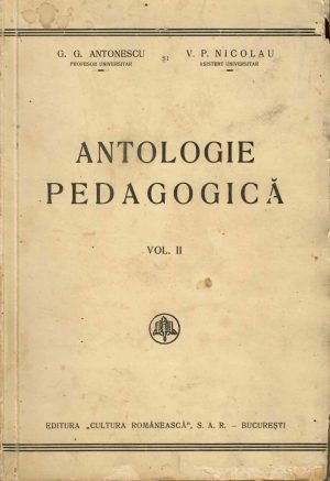 Antologie pedagogică, volumul II de G G Antonescu și V P Nicolau, fără an