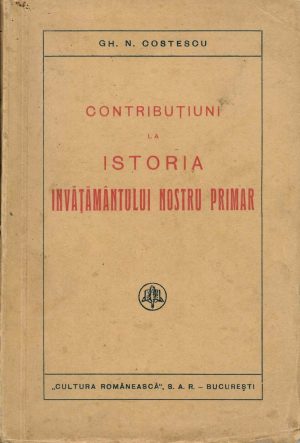Contribuțiuni la istoria învățământului nostru primar de Gh N Costescu, 1937