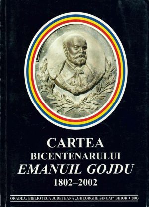 Cartea bicentenarului Emanuil Gojdu 1802-2002, coordonator Constantin Mălinaș, 2003, Oradea