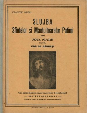 Slujba Sfintelor și Mântuitoarelor Patimi din Joia Mare pentru cor de bărbați de Francisc Hubic, fără an - perioada interbelică, Oradea