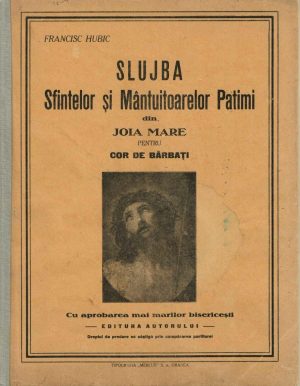 Slujba Sfintelor și Mântuitoarelor Patimi din Joia Mare pentru cor de bărbați de Francisc Hubic, fără an - perioada interbelică, Oradea - exemplar care a aparținut preotului Iuliu Oros