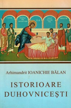 Istorioare duhovnicești de arhimandrit Ioanichie Bălan, Sfânta Mănăstire Sihăstria, 2002