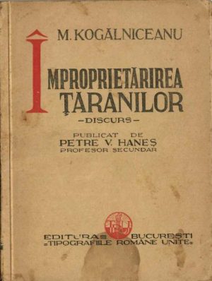 M Kogălniceanu, Împroprietărirea țăranilor, discurs publicat de Petre V Haneș, 1934