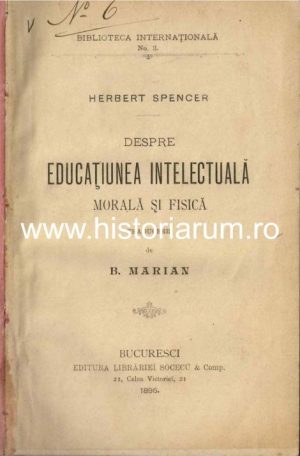 Herbert Spencer, Despre educațiunea intelectuală, morală și fisică, traducere de B Marian, 1895, Bucuresci.