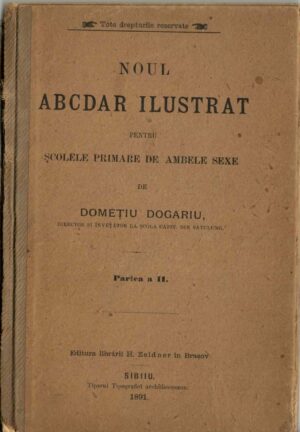 Noul abecedar ilustrat pentru școlele primare de ambele sexe de Domețiu Dogariu, director și învețător la șcóla capit. din Satulung, partea a II, Editura librării H Zeidner din Brașov, 1891, Sibiu și Conductor la aplicarea Noului abecedar ilustrat de Domețiu Dogariu, 1891, Brașov