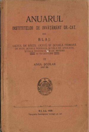 Anuarul institutelor de învățământ gr-cat din Blaj: Liceul de băieți, Liceul și Școala primară de fete, Școala Normală, Școala de aplicație, Școala învățăceilor de meserii și negustorii pe anul școlar 1919/20, 1920, Blaj