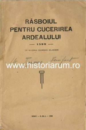 Răsboiul pentru cucerirea Ardealului – 1599 – de maiorul Chirovici Walentin, 1932, Sibiu