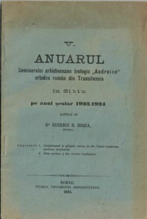 Anuarul Seminarului arhidiecezan teologic Andreian ortodox român din Transilvania în Sibiu pe anul școlar 1923/1924 publicat de dr Eusebiu Roșca, director, 1924, Sibiu