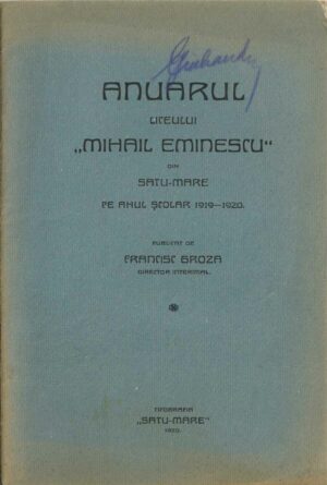 Anuarul Liceului Mihai Eminescu din Satu Mare pe anul școlar 1919-1920 publicat de Francisc Groza, director interimal, 1920, Satu Mare