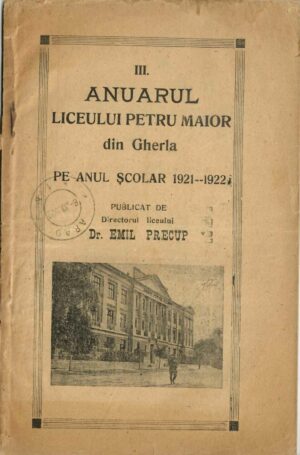Anuarul Liceului Petru Maior din Gherla pe anul școlar 1921-1922 publicat de directorul liceului dr Emil Precup, Gherla, 1922