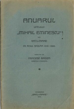 Anuarul Liceului Mihai Eminescu din Satu Mare pe anul școlar 1919-1920 publicat de Francisc Groza, director interimal, 1920, Satu Mare