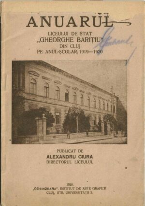 Anuarul Liceului de stat Gheorghe Barițiu din Cluj pe anul-școlar 1919-1920 publicat de Alexandru Ciura, directorul liceului, Cluj, 1920
