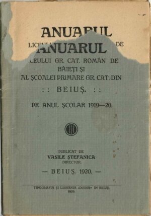 Anuarul Liceului gr cat român de băieți și al Școalei primare gr cat din Beiuș pe anul școlar 1919-20 publicat de Vasile Ștefănică, 1920, Beiuș